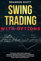 Swing Trading with Options: The step-by-step guide for beginners. Money Management, Passive Income, and Business Psychology. Stock Market Strategies and Techniques B085K5S3SD Book Cover