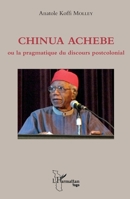 Chinua Achebe ou la pragmatique du discours postcolonial (Harmattan Togo) (French Edition) 2343140766 Book Cover