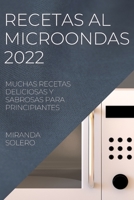 Recetas Al Microondas 2022: Muchas Recetas Deliciosas Y Sabrosas Para Principiantes 1837891958 Book Cover