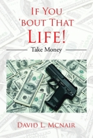 If You 'bout That Life!: Take Money 1543457649 Book Cover