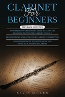 Clarinet for Beginners: 3 in 1- Comprehensive Beginners Guide+ Tips and Tricks+ Advanced Guide of Top-Notch Music and Songs to Play Using a Clarinet B08Y4LBT3B Book Cover
