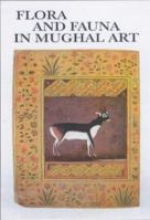 Flora and Fauna in Mughal Art 8185026432 Book Cover