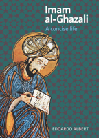 Imam al-Ghazali: A Concise Life 1847740308 Book Cover