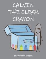 Calvin the Clear Crayon B0BY44147W Book Cover