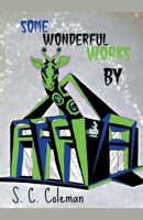 Some Wonderful Works by S. C. Coleman B09HFZCXCF Book Cover