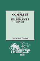 The Complete Book of Emigrants, 1607-1660 0806311924 Book Cover