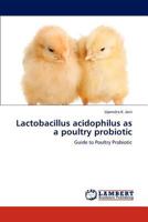 Lactobacillus acidophilus as a poultry probiotic: Guide to Poultry Probiotic 3847315455 Book Cover