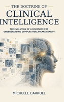 The Doctrine of Clinical Intelligence: The Evolution of a Discipline for Understanding Complex Healthcare Reality B0H9G4FSWG Book Cover