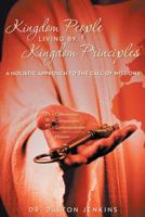 Kingdom People Living by Kingdom Principles: A Holistic Approach to the Call of Missions 1449796575 Book Cover