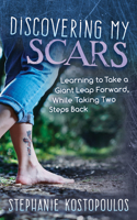 Discovering My Scars: Learning to Take a Giant Leap Forward, While Taking Two Steps Back 1642795178 Book Cover