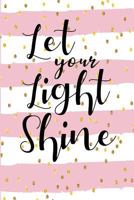 Let Your Light Shine: Christian Notebook Journal Filled With 130 Favorite Bible Verse For Women & Teen Girls 1729289274 Book Cover