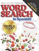 Adult Activity Workbook WORD SEARCH in Spanish, Sopa de Letras en Español WORLD FOOD EDITION: Spanish Activity Books For Everyone, Letras Grandes, Big ... Comida del Mundo, Gastronomy, Gastronomia B088B4M991 Book Cover