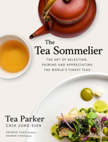 The Tea Sommelier: The Art of Selecting, Pairing and Appreciating the World’s Finest Teas 9814893935 Book Cover