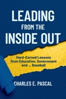 Leading From The Inside Out: Hard-Earned Lessons from Education, Government and ... Baseball 1913206440 Book Cover