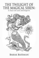 The Twilight of the Magical Siren: A Tale of Late Antiquity 1945330716 Book Cover