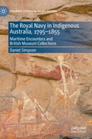 The Royal Navy in Indigenous Australia, 1795–1855: Maritime Encounters and British Museum Collections 3030600963 Book Cover