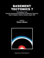 Basement Tectonics 7: Proceedings of the Seventh International Conference on Basement Tectonics, Held in Kingston, Ontario, Canada, August 1987 9048141176 Book Cover