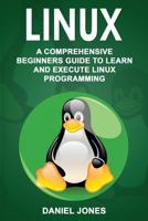 Linux: A Comprehensive Beginner's Guide to Learn and Execute Linux Programming (Volume 1) 1979504814 Book Cover
