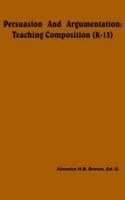 Persuasion and Argumentation: Teaching Composition 1418436437 Book Cover