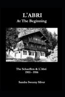 L'Abri At The Beginning: The Schaeffers & L'Abri, 1955 - 1956 B0947PMWG6 Book Cover