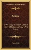 Salices: Or An Essay Towards A General History Of Sallows, Willows, And Osiers 1120698103 Book Cover