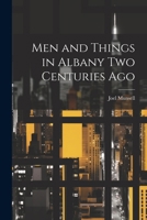 Men and Things in Albany two Centuries Ago 1022756222 Book Cover