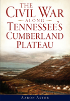 The Civil War Along Tennessee's Cumberland Plateau 1626194041 Book Cover