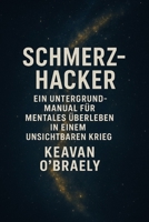 Schmerz-Hacker: Ein Untergrund-Manual für mentales Überleben in einem unsichtbaren Krieg: Ein praktischer Ratgeber bei Chronischen Schmerzen, Fatigue ... ADHS bei Erwachsenen (German Edition) B0FL7M7S82 Book Cover