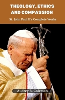 Theology, Ethics and Compassion: St. John Paul II's Complete Works B0CL2K9X7Z Book Cover