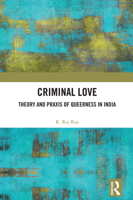 Criminal Love: Theory and Praxis of Queerness in India 1032907711 Book Cover