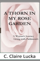 A Thorn in My Rose Garden: A Woman's Journal Living with Parkinson's 1734447052 Book Cover