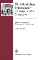 Die Bohmischen Franziskaner Im Ausgehenden Mittelalter: Studien Zur Kirchen- Und Kulturgeschichte Ostmitteleuropas 3515096744 Book Cover