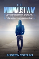 The Minimalist Way : A Practical Guide to Declutter Your Home and Life , Control Your Budget for Joy , Health and Harmony Through This Proven Minimalist Living Strategies for Families 1652810447 Book Cover