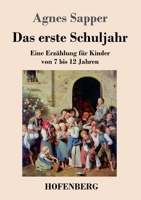 Das erste Schuljahr: Eine Erzählung für Kinder von 7 bis 12 Jahren 3743746018 Book Cover