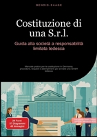Costituzione di una S.r.l.: Guida alla società a responsabilità limitata tedesca: Manuale pratico per la costituzione in Germania: procedure, ... avviare una GmbH tedesca (Italian Edition) 3384523466 Book Cover