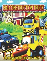 Big Construction Truck Coloring Book for Kids Ages 4-8: The Most Wanted Monster Vehicles, Trucks, Cranes, Tractors, Diggers, Dumpers and More for Todd B08Y49Z32F Book Cover