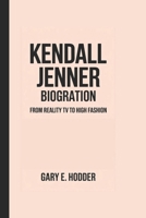 KENDALL JENNER BIOGRAPHY: From Reality TV to High Fashion B0F4M6GQ6M Book Cover