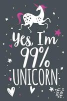 Yes I'm 99% Unicorn: Unicorn Notebook 1793364346 Book Cover