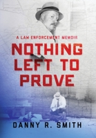 Nothing Left to Prove: A Law Enforcement Memoir 1734979461 Book Cover