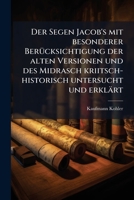 Der Segen Jacob's mit besonderer Berücksichtigung der alten Versionen und des Midrasch kriitsch-historisch untersucht und erklärt 1270883933 Book Cover