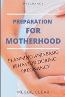 Pregnancy: Preparation for Motherhood: Planning and Basic Behavior During Pregnancy B084B1VYTD Book Cover