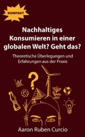 Nachhaltiges Konsumieren in einer globalen Welt? Geht das?: Theoretische Überlegungen und Erfahrungen aus der Praxis 3751968717 Book Cover