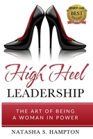 High Heel Leadership: The Art of Being A Woman In Power 1734121424 Book Cover