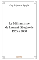 Le Militantisme de Laurent Gbagbo de 1965 à 2000 (French Edition) 2414321652 Book Cover
