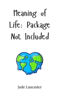 Meaning of Life: Package Not Included 1805660586 Book Cover