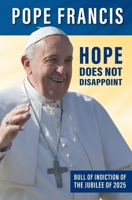 Hope Does Not Disappoint (Spes non confundit): Bull of Indiction of the Ordinary Jubilee of the Year 2025 1593257287 Book Cover