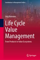 Life Cycle Value Management: From Products to Value Ecosystems (Contributions to Management Science) 3032371139 Book Cover
