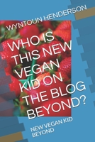 WHO IS THIS NEW VEGAN KID ON THE BLOG BEYOND?: NEW VEGAN KID BEYOND 1655373080 Book Cover