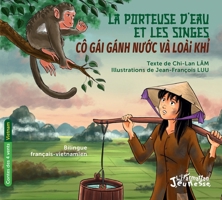 La porteuse d’eau et les singes. Cô ga´i ga´nh nuo´c va` loa`i khi?.: Bilingue français-vietnamien (Contes Des Quatre Vents) (French Edition) 2336498588 Book Cover