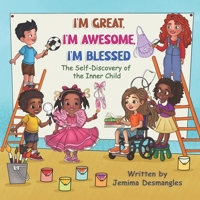 I'm Great, I'm Awesome, I'm Blessed: The Self-Discovery of the Inner Child 1955579202 Book Cover